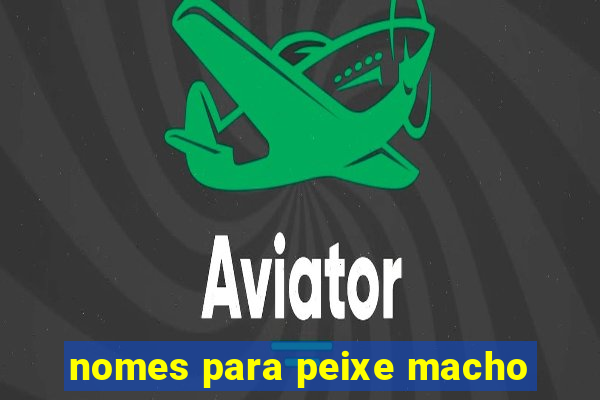 nomes para peixe macho